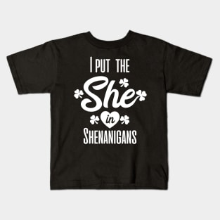 I put the she in shenanigans st patrick's day  t shirt Kids T-Shirt